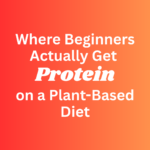 Photo example of Where beginners actually get protein on a plant based diet.