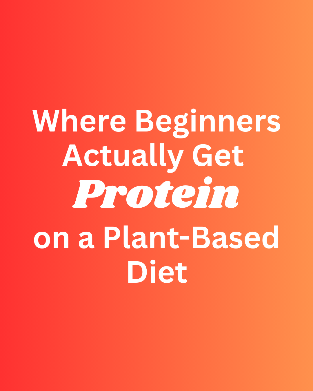 Photo example of Where beginners actually get protein on a plant based diet.